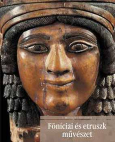 Stefano Giuntoli; Tatiana Pedrazzi - Fnciai s etruszk mvszet (A mvszet trtnete 4.)