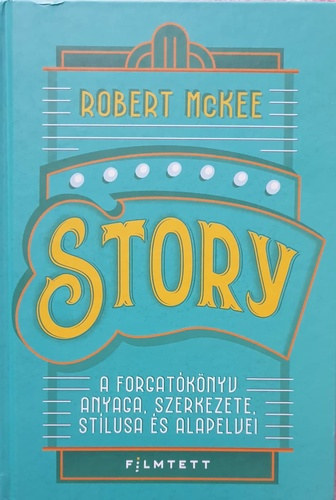 Mckee, Robert - Story - a forgat�k�nyv anyaga, szerkezete, st�lusa �s alapelvei