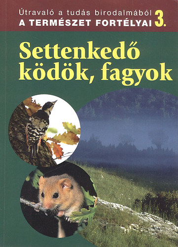 Dosztnyi Imre  (szerk.) - Settenked kdk, fagyok (traval a tuds birodalmbl - A termszet fortlyai 3.)