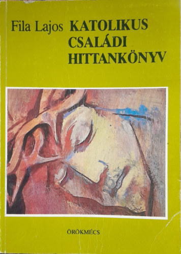 Fila Lajos - Katolikus csaldi hittanknyv