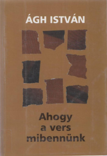 �gh Istv�n - Ahogy a vers mibenn�nk