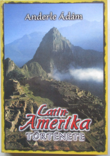 Anderle Ádám - Latin-Amerika története