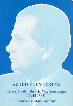Kovcs K.Z.-Rosdy P.  (szerk.) - Az id ln jrtak (keresztnydemokrcia Magyarorszgon 1944-1949)