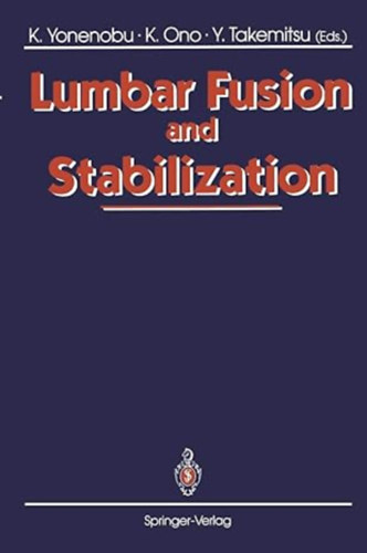 Kazuo Yonenobu  (Editor) Keiro Ono (Editor) Yoshiharu Takemitsu (Editor) - Lumbar Fusion and Stabilization