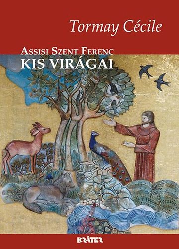 Tormay C�cile - Assisi Szent Ferenc kis vir�gai