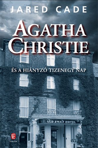 Jared Cade - Agatha Christie és a hiányzó tizenegy nap