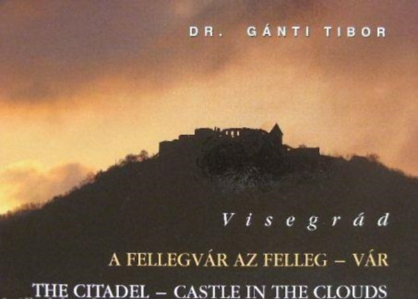 Dr. G�nti Tibor - Visegr�d (A fellegv�r az felleg - v�r/ The Citadel - Castle in the Clouds)