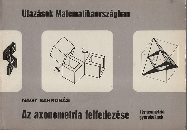 Nagy Barnabs - Utazsok Matematikaorszgban- Az axonometria felfedezse (Trgeometria gyerekeknek)