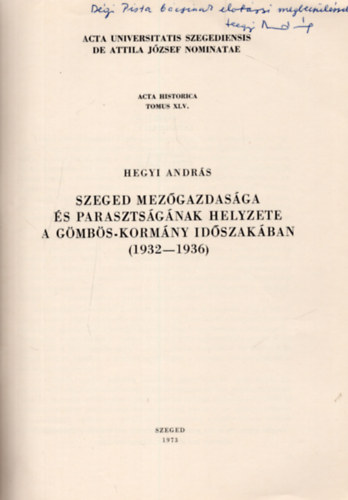 Hegyi András - Szeged mezőgazdasága és parasztságának helyzete a Gömbös-kormány időszakában ( 1932-1936 ) Különlenyomat - Dedikált