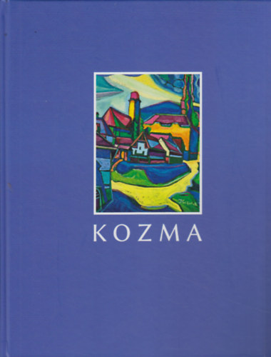 Kozma István - Otthon Nagybányán - Otthon a nagyvilágban