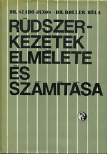 Dr. Dr Roller B�la Szab� J�nos - R�dszerkezetek elm�lete �s sz�m�t�sa