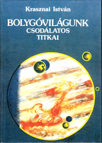 Krasznai Istvn - Bolygvilgunk csodlatos titkai