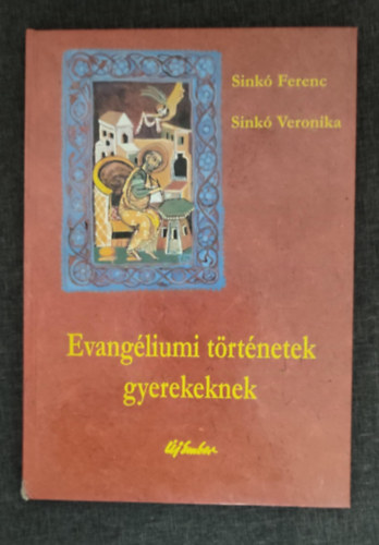 Graf.: Sink Veronika Sink Ferenc - Evangliumi trtnetek gyerekeknek - Illusztrlt kiads  Sink Veronika sznes rajzaival