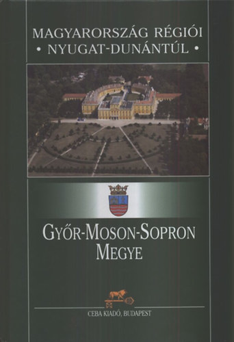 Kasza S�ndor Dr.  (szerk.) - Gy�r-Moson-Sopron megye k�zik�nyve (Magyarorsz�g megyei k�zik�nyvei 7.)