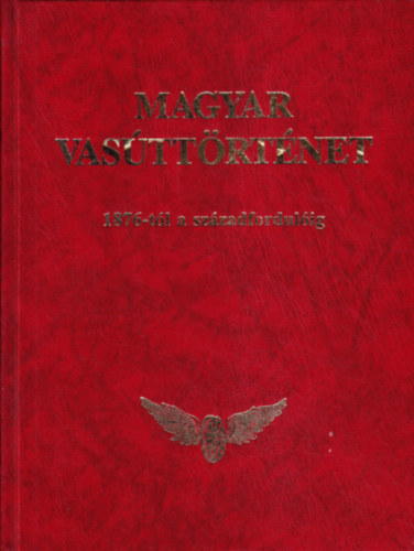 Ragó M.-Mandola I.-Jelinek I. - Magyar vasúttörténet -3.kötet-1876-tól a századfordulóig