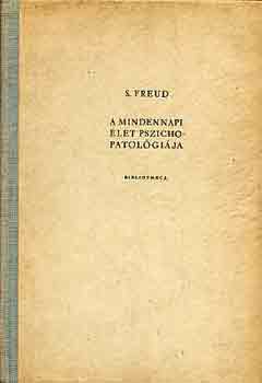 Sigmund Freud - A mindennapi let pszichopatolgija