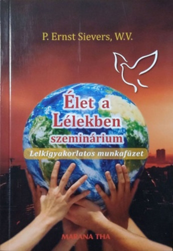 P. Ernst Siever W.V. - let a llekben - Szeminrium - Lelkigyakorlatos munkafzet