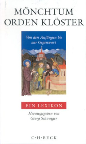 Georg Schwaiger - M�nchtum, Orden, Kl�ster: Von den Anf�ngen bis zur Gegenwart. Ein Lexikon