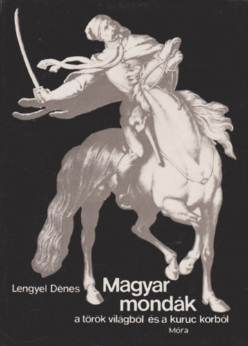 Lengyel D�nes - Magyar mond�k a t�r�k vil�gb�l �s a kuruc korb�l