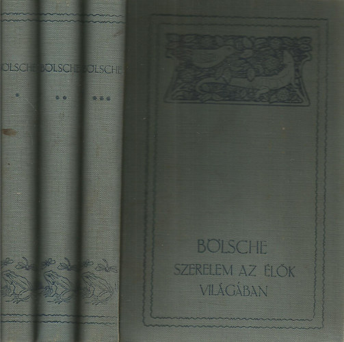 Bölsche - Szerelem az élők világában I-III.