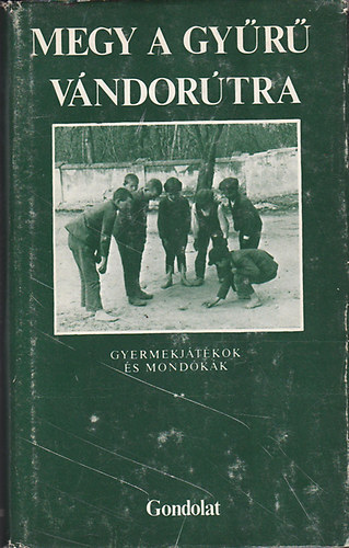 G�gyor J�zsef  (�ssze�ll.) - Megy a gy�r� v�ndor�tra - Gyermekj�t�kok �s mond�k�k - II. r�sz: Nem �nekes j�t�kok
