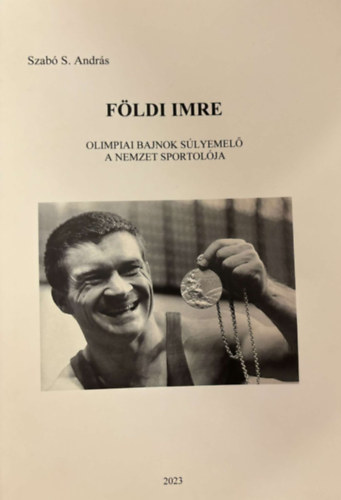 Szab S. Andrs - Fldi Imre -  Olimpiai bajnok slyemel  - A nemzet sportolja