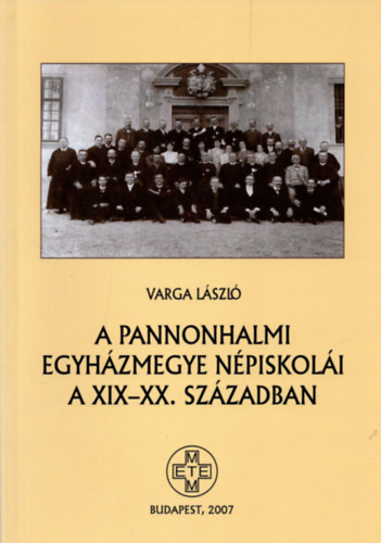 Varga Lszl - A pannonhalmi egyhzmegye npiskoli a XIX-XX. szzadban