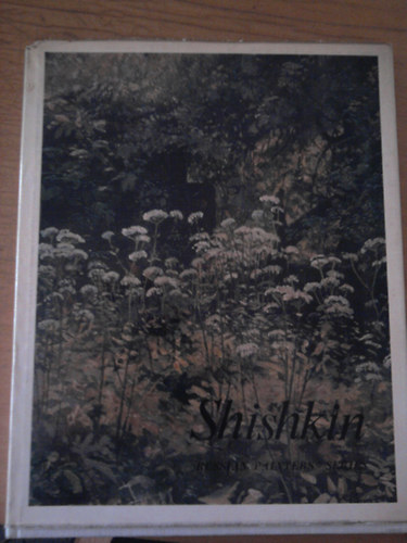 Shishkin  ("Russian painters" series) - angol-nmet-orosz nyelv + magyar nyelv mellkletben a kpek cmfordtsa azok jellemzivel)