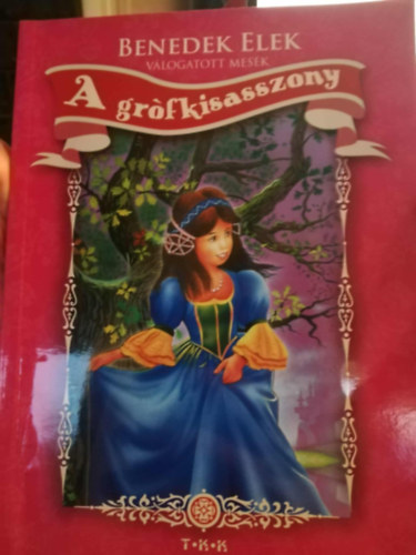 Benedek Elek - A gr�fkisasszony - V�logatott mes�k