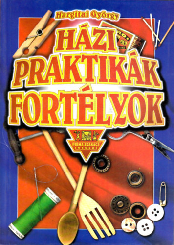 Szerző Hargitai György Grafikus Princz Mihály - Házi praktikák, fortélyok - (Díszítés, barkácsolás - Konyhai praktikák - Növényápolás - Ötletek a háztartásban - Szépségápolás, testápolás, egészségmegóvás - Tisztítási tippek)