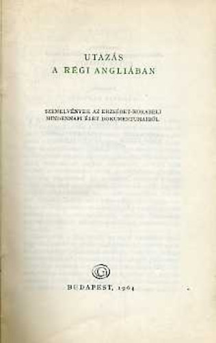 Gondolat Kiad - Utazs a rgi Angliban (Szemelvnyek az Erzsbet-korabeli let ...)