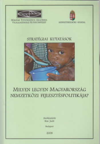 Kiss Judit  (szerk.) - Stratgiai kutatsok (Milyen legyen Magyarorszg nemzetkzi fejlesztspolitikja?)