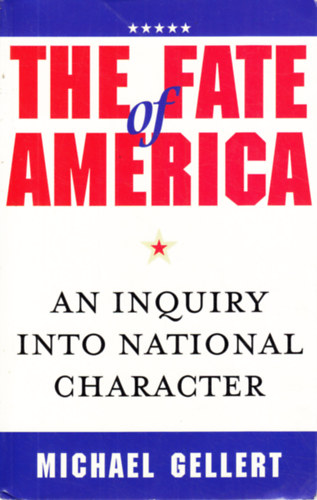 Michael Gellert - Fate of America: An Inquiry into National Character