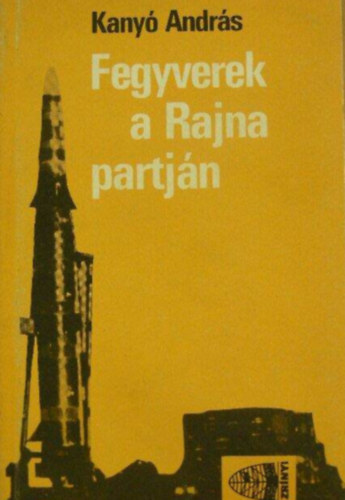 Kany� Andr�s - Fegyverek a Rajna partj�n