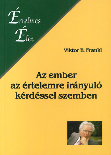 Viktor E. Frankl - Az ember az �rtelemre ir�nyul� k�rd�ssel szemben