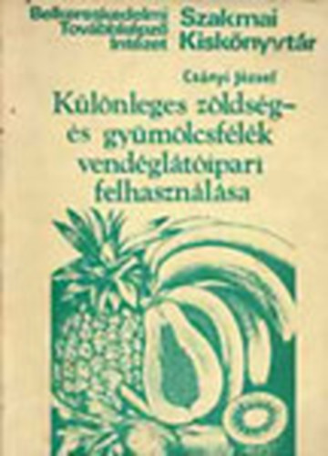 Csányi József - Különleges zöldség- és gyümölcsfélék vendéglátóipari felhasználása