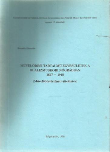 Brunda Guszt�v - M�vel�d�si tartalm� egyes�letek a dualizmuskori N�g�gr�dban 1867-1918 (M�vel�d�st�rt�neti �ttekint�s)