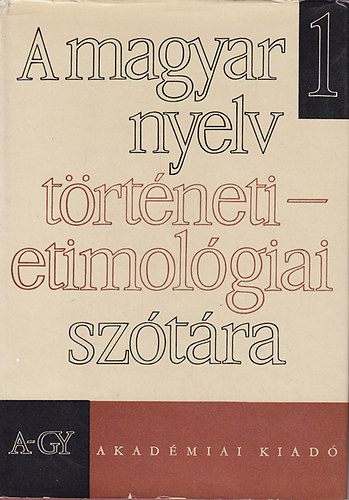 Benk Lrnd  (fszerk.); Kiss Lajos (szerk.); Papp Lszl (szerk.) - A magyar nyelv trtneti-etimolgiai sztra I-III. A-GY, H-, -ZS.