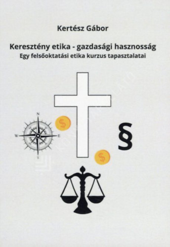 Kert�sz G�bor - Kereszt�ny etika - gazdas�gi hasznoss�g