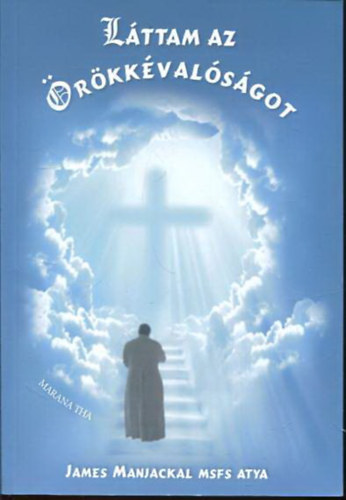 James Manjackal MSFS Atya - Lttam az rkkvalsgot