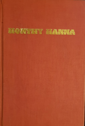 Gl Gyrgy Sndor: - Honthy Hanna-Egy diadalmas let regnye