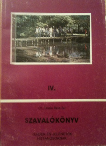 Dr. Teleki Bla  (szerk.) - Szavalknyv IV. versek s jelenetek hittanosoknak