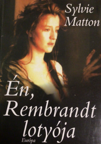 Sylvie Matton - Én, Rembrandt lotyója
