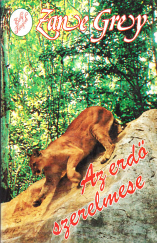 Zane Grey - Az erd szerelmese