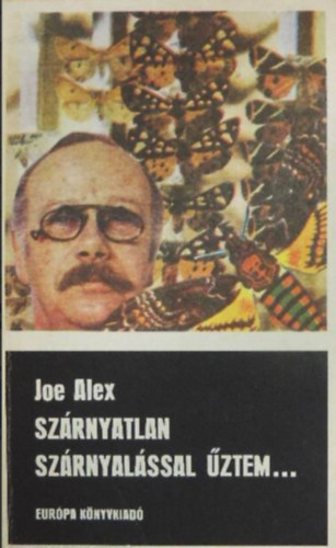 Joe Alex - Szárnyatlan szárnyalással űztem...