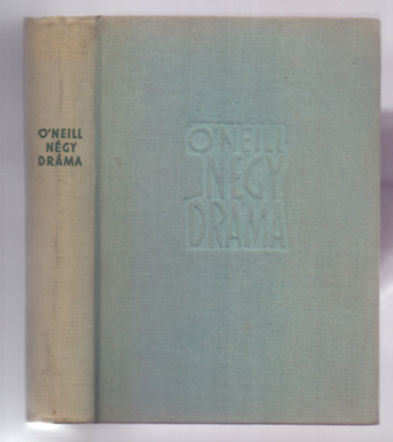 Eugene O'Neill - Eugene O'neill Ngy drma (Amerikai Elektra / Utazs az jszakba / Boldogtalan hold / Egy igazi r)