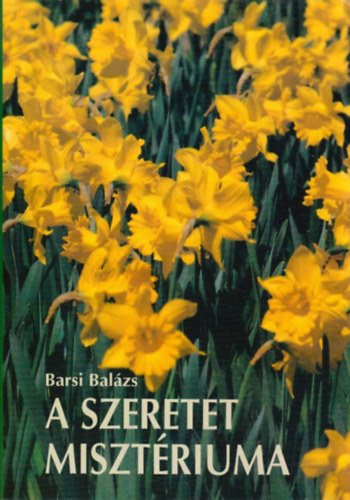 Barsi Balzs - A szeretet misztriuma