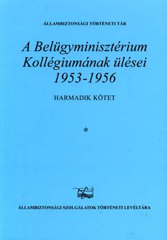 Kajári Erzsébet - A Belügyminisztérium Kollégiumának ülései 1953-1956. III.