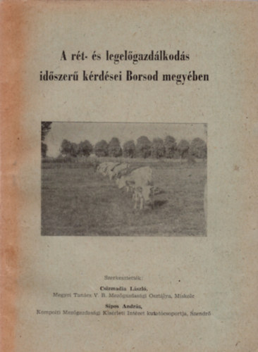 Dr. B�ta L�szl�, Dr. Kov�cs J�zsef, Farag� K�roly Csizmadia L�szl� - A r�t- �s legel�gazd�lkod�s id�szer� k�rd�sei Borsod megy�ben