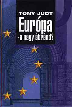 Tony Judt - Eurpa - a nagy brnd?